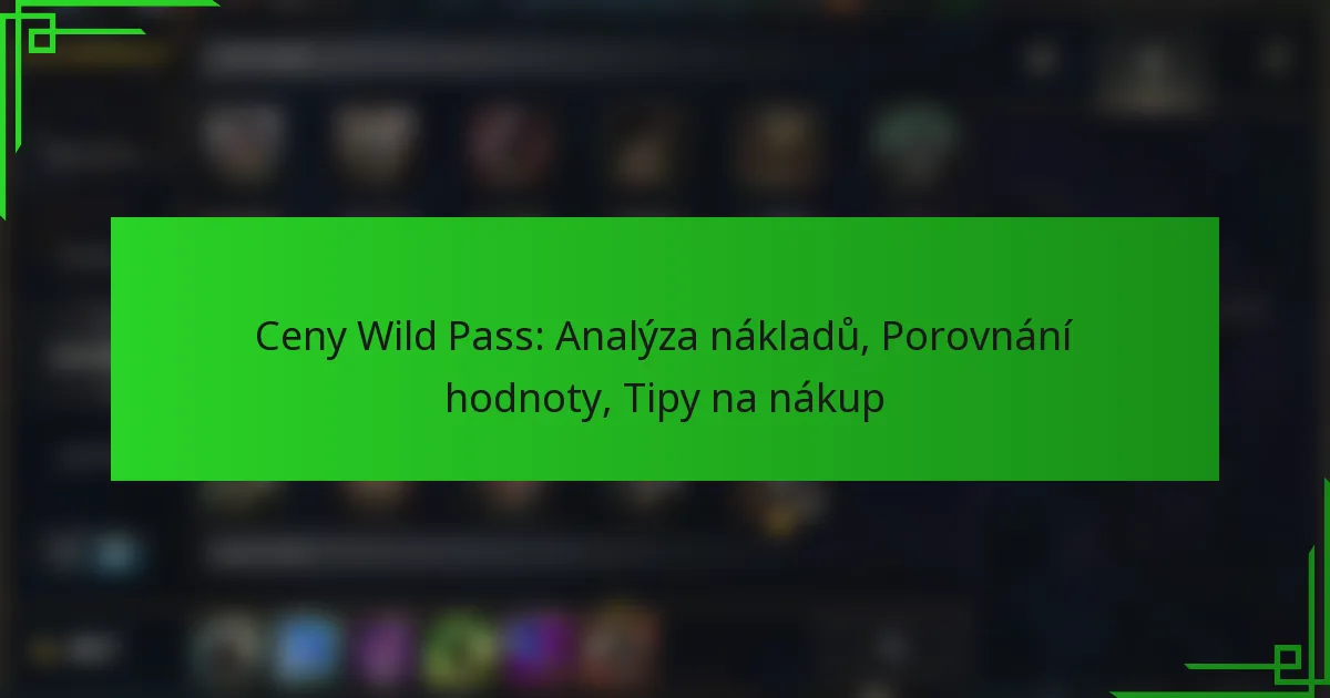 Ceny Wild Pass: Analýza nákladů, Porovnání hodnoty, Tipy na nákup