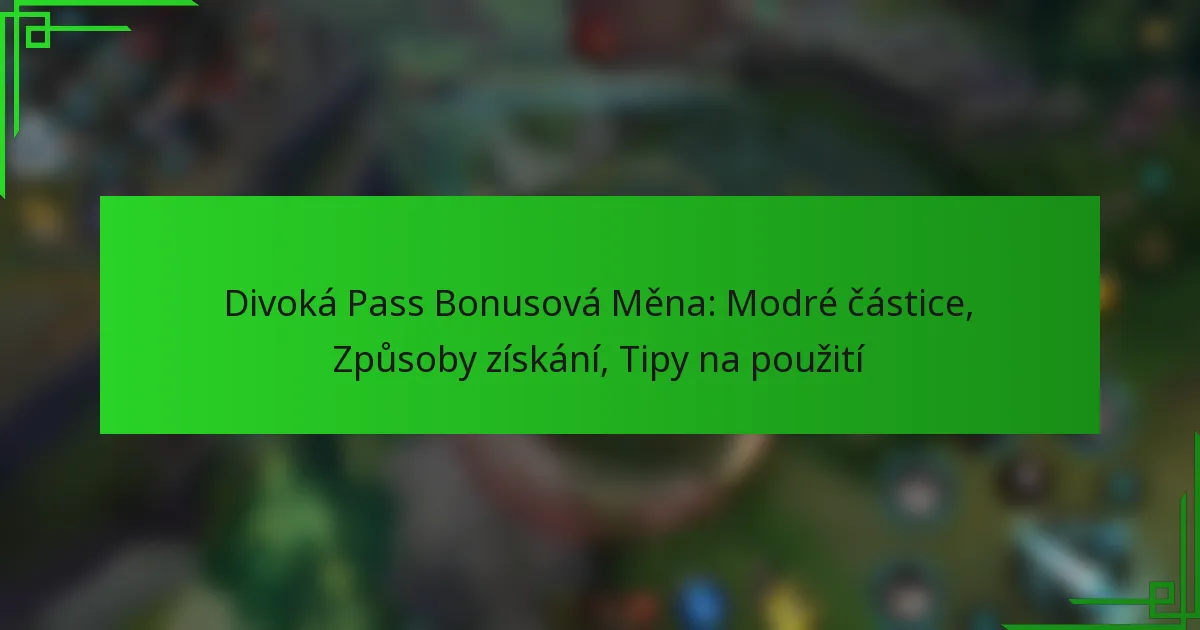 Divoká Pass Bonusová Měna: Modré částice, Způsoby získání, Tipy na použití