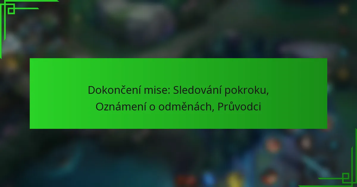 Dokončení mise: Sledování pokroku, Oznámení o odměnách, Průvodci