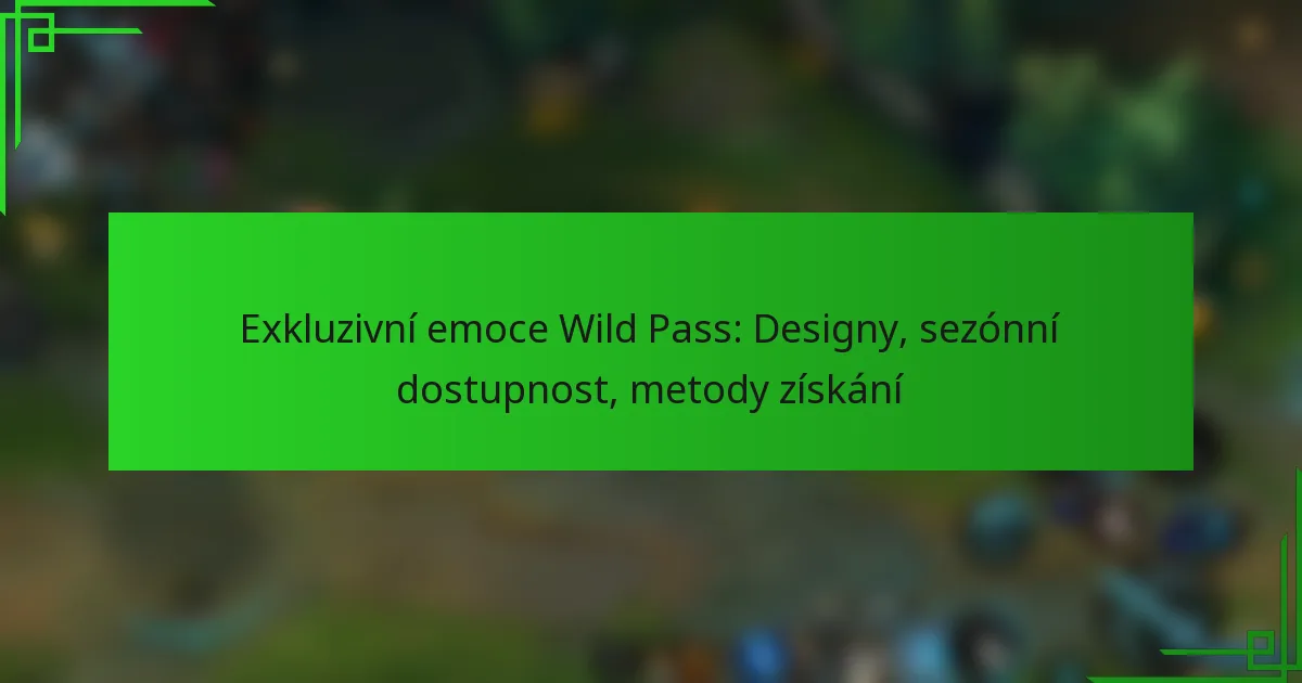 Exkluzivní emoce Wild Pass: Designy, sezónní dostupnost, metody získání