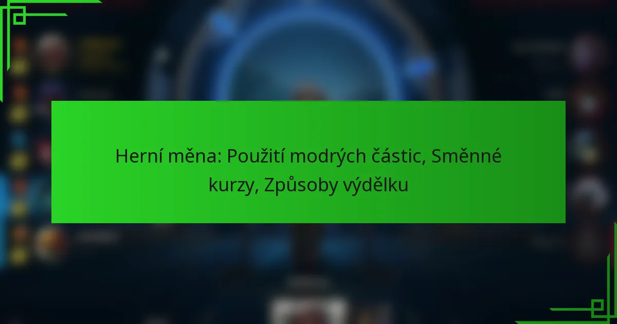 Herní měna: Použití modrých částic, Směnné kurzy, Způsoby výdělku