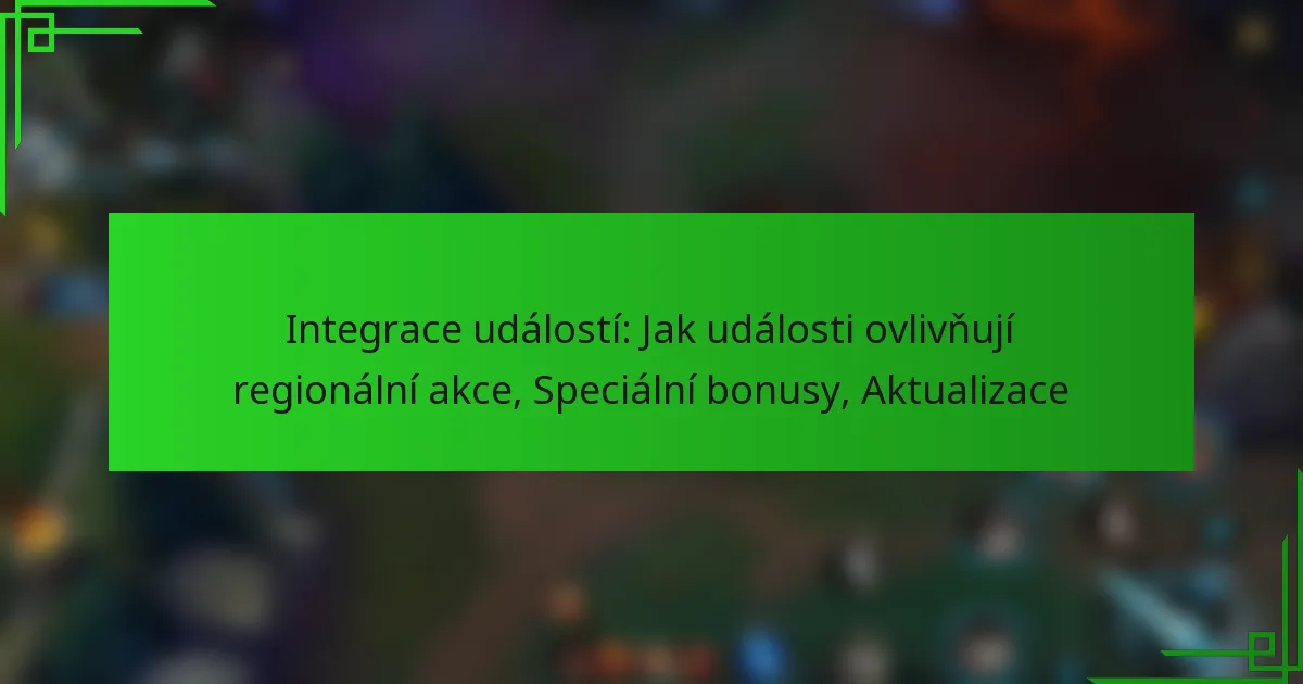 Integrace událostí: Jak události ovlivňují regionální akce, Speciální bonusy, Aktualizace