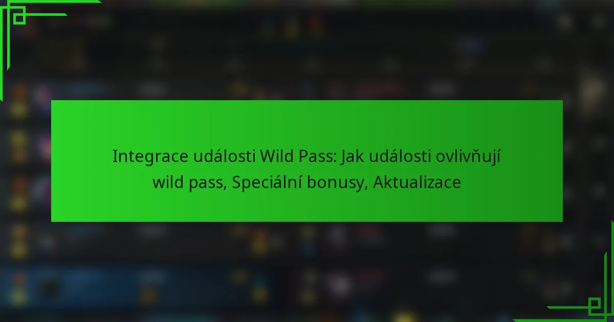 Integrace události Wild Pass: Jak události ovlivňují wild pass, Speciální bonusy, Aktualizace