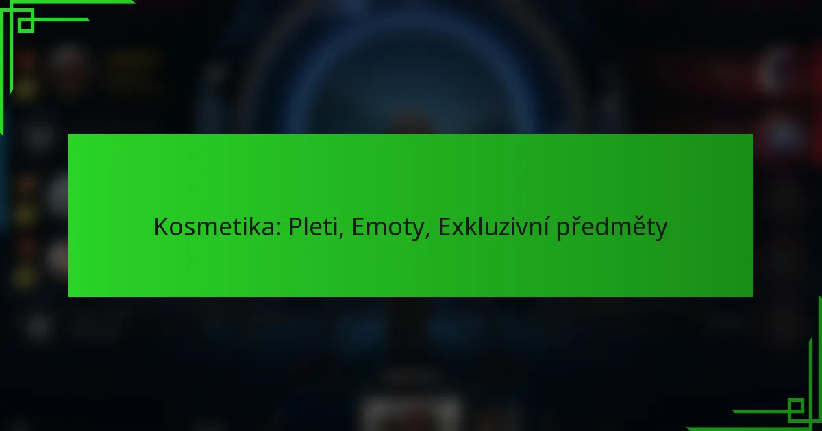 Kosmetika: Pleti, Emoty, Exkluzivní předměty