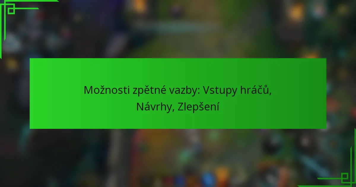 Možnosti zpětné vazby: Vstupy hráčů, Návrhy, Zlepšení