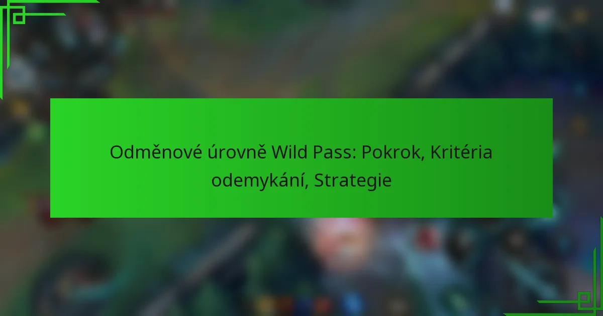 Odměnové úrovně Wild Pass: Pokrok, Kritéria odemykání, Strategie