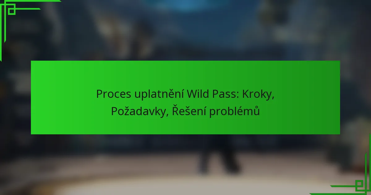 Proces uplatnění Wild Pass: Kroky, Požadavky, Řešení problémů
