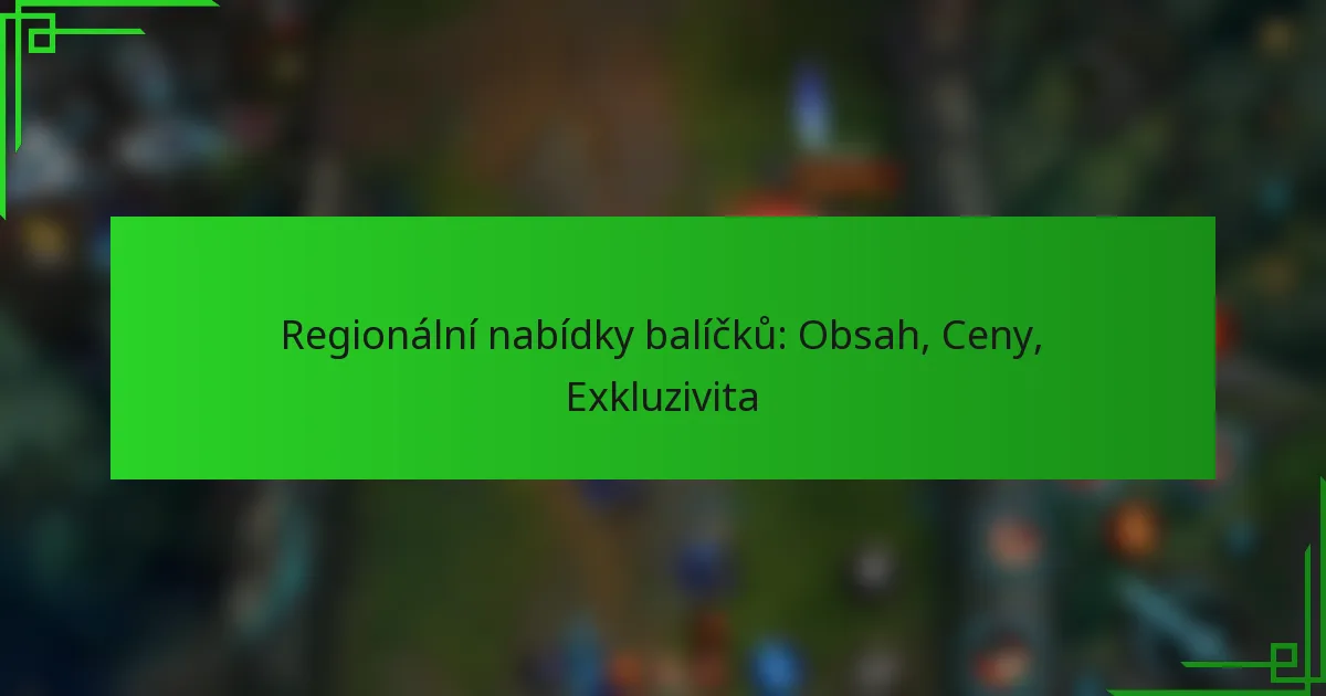 Regionální nabídky balíčků: Obsah, Ceny, Exkluzivita