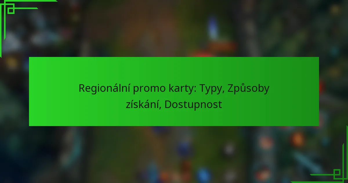 Regionální promo karty: Typy, Způsoby získání, Dostupnost