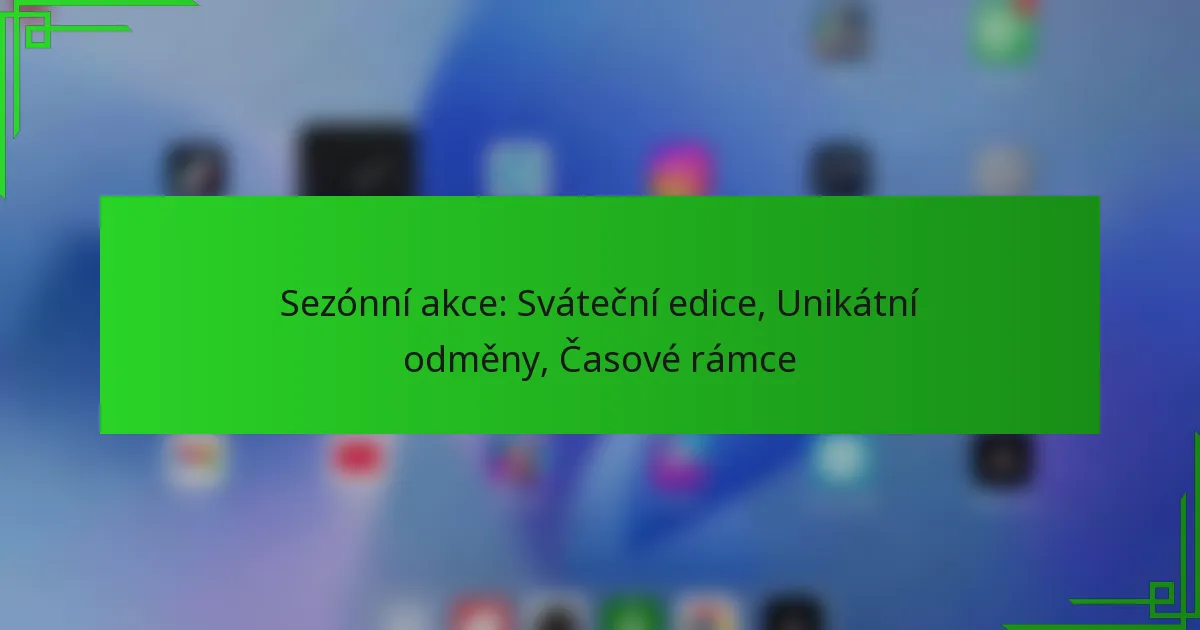 Sezónní akce: Sváteční edice, Unikátní odměny, Časové rámce