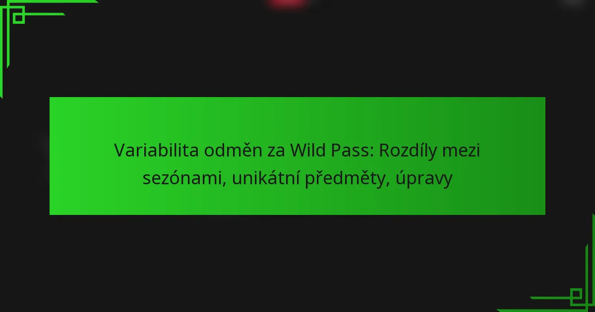 Variabilita odměn za Wild Pass: Rozdíly mezi sezónami, unikátní předměty, úpravy