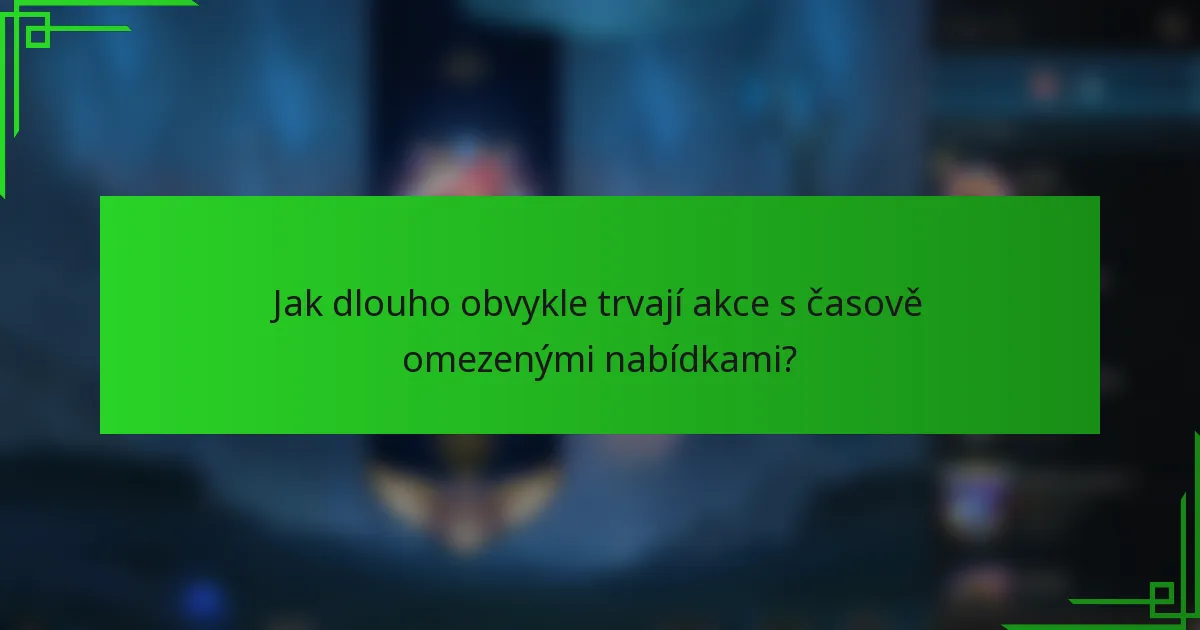 Jak dlouho obvykle trvají akce s časově omezenými nabídkami?