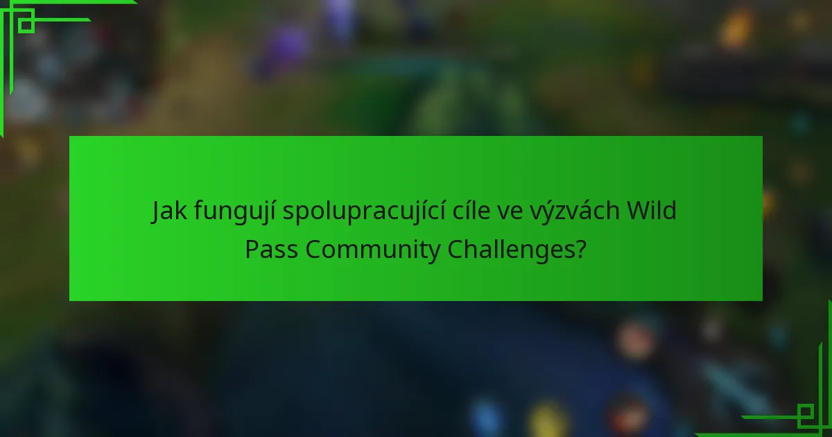 Jak fungují spolupracující cíle ve výzvách Wild Pass Community Challenges?