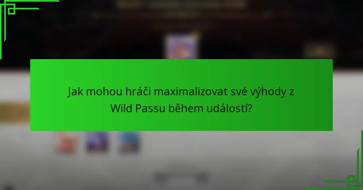 Jak mohou hráči maximalizovat své výhody z Wild Passu během událostí?
