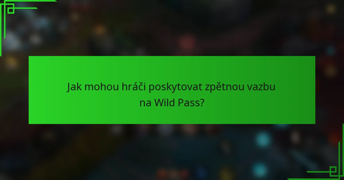 Jak mohou hráči poskytovat zpětnou vazbu na Wild Pass?