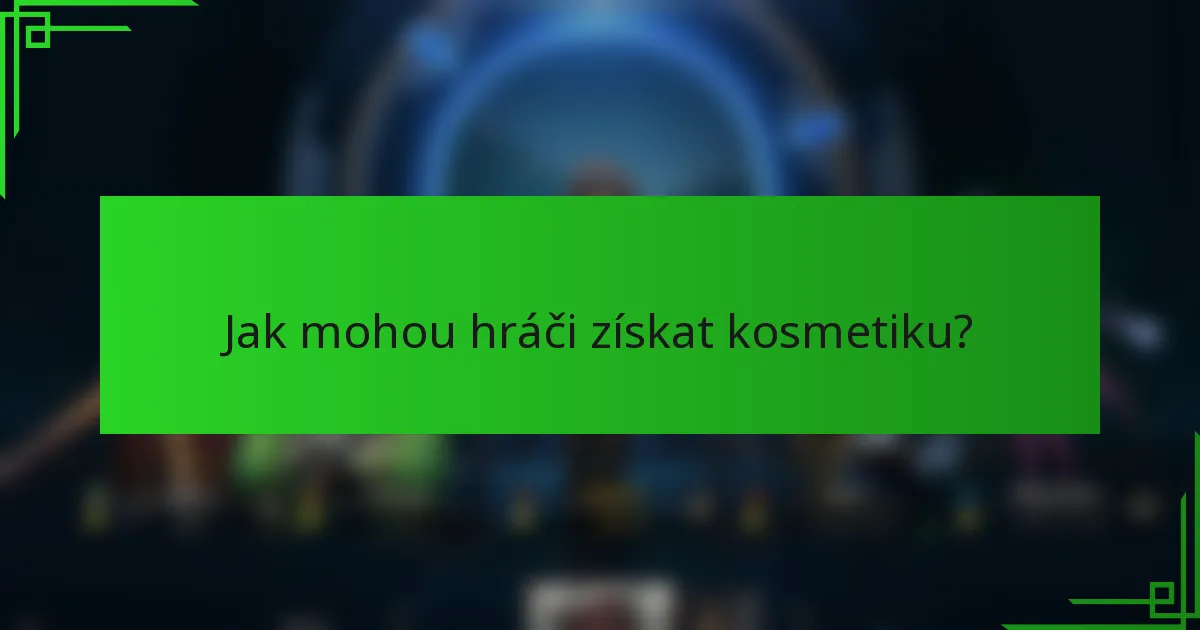Jak mohou hráči získat kosmetiku?