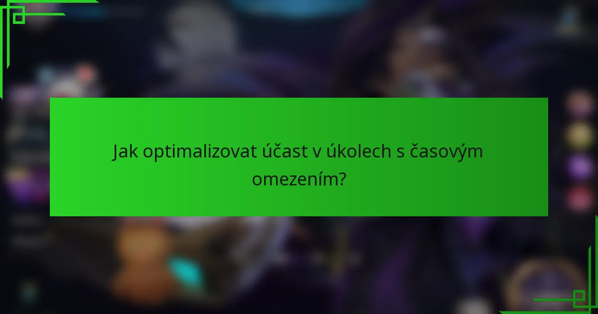 Jak optimalizovat účast v úkolech s časovým omezením?