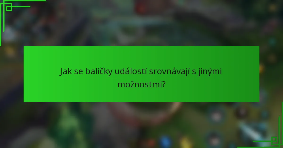 Jak se balíčky událostí srovnávají s jinými možnostmi?