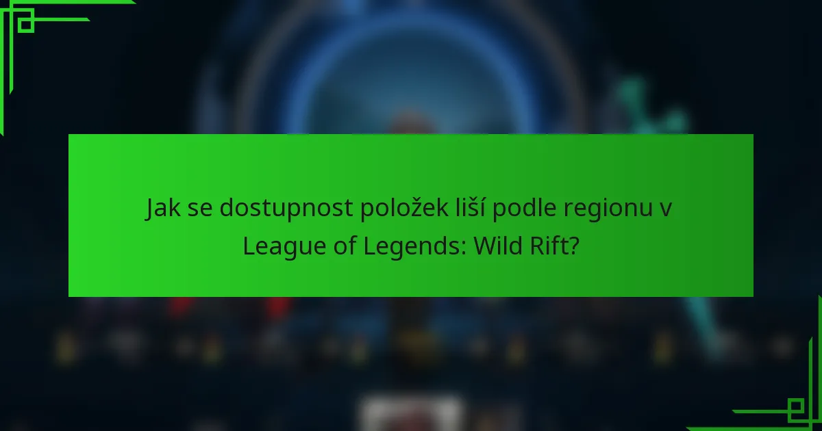 Jak se dostupnost položek liší podle regionu v League of Legends: Wild Rift?