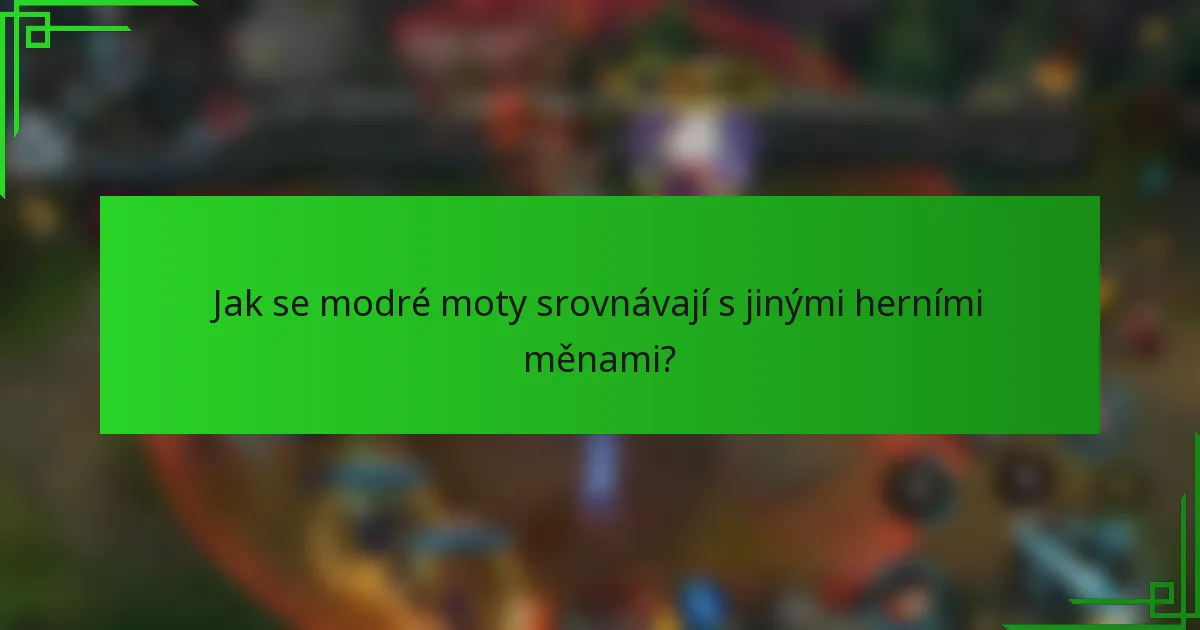 Jak se modré moty srovnávají s jinými herními měnami?