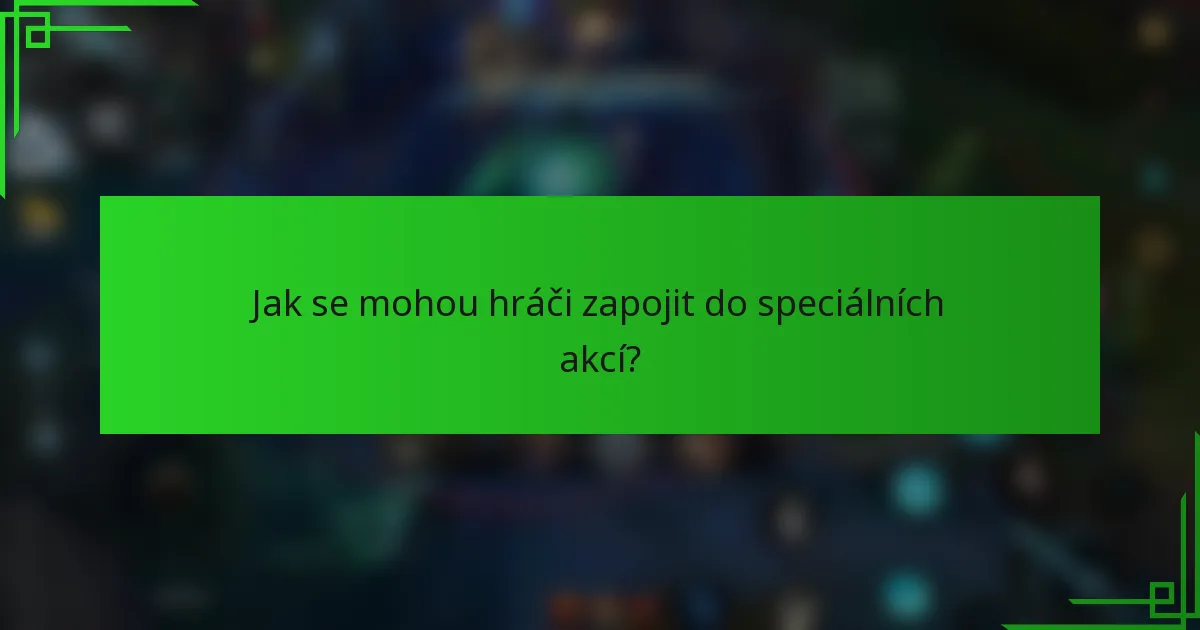 Jak se mohou hráči zapojit do speciálních akcí?