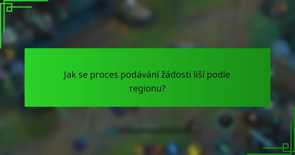 Jak se proces podávání žádosti liší podle regionu?