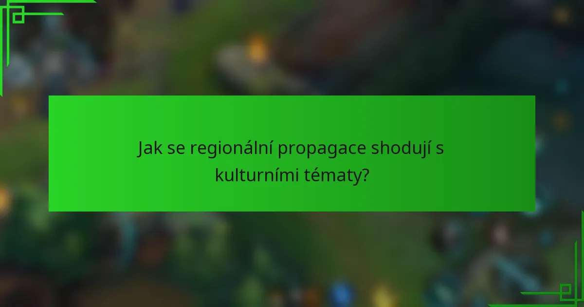 Jak se regionální propagace shodují s kulturními tématy?