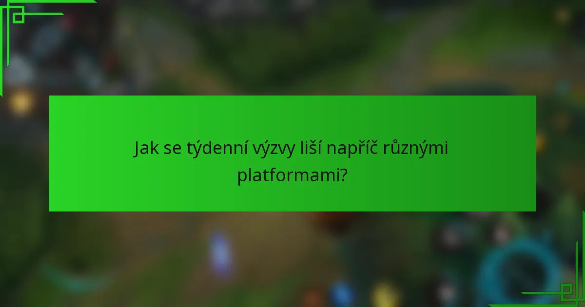 Jak se týdenní výzvy liší napříč různými platformami?