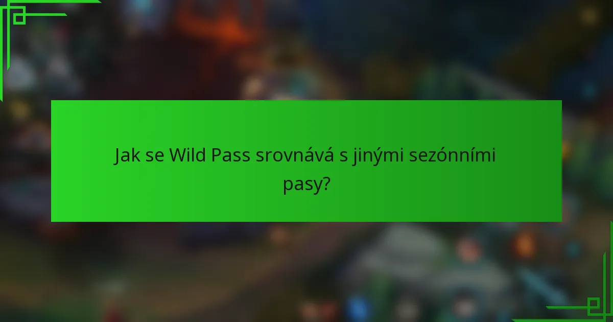 Jak se Wild Pass srovnává s jinými sezónními pasy?