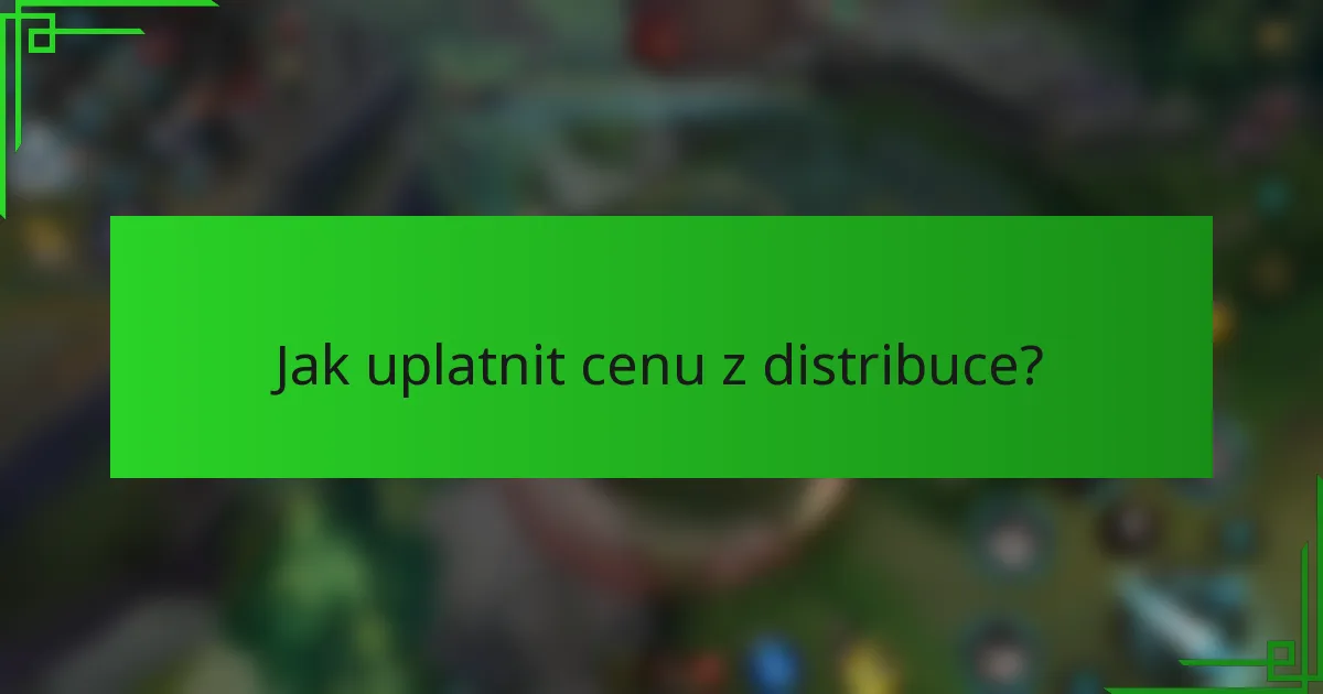 Jak uplatnit cenu z distribuce?