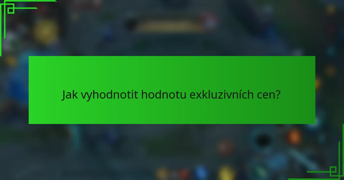 Jak vyhodnotit hodnotu exkluzivních cen?