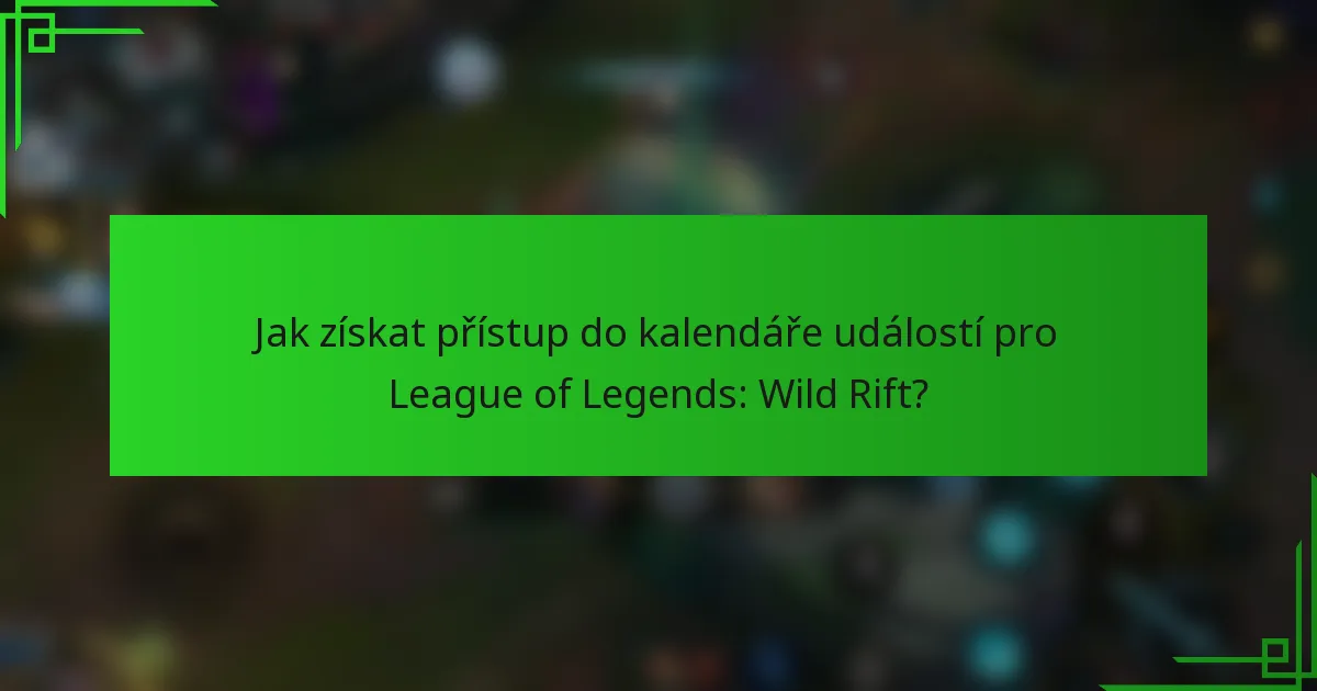 Jak získat přístup do kalendáře událostí pro League of Legends: Wild Rift?