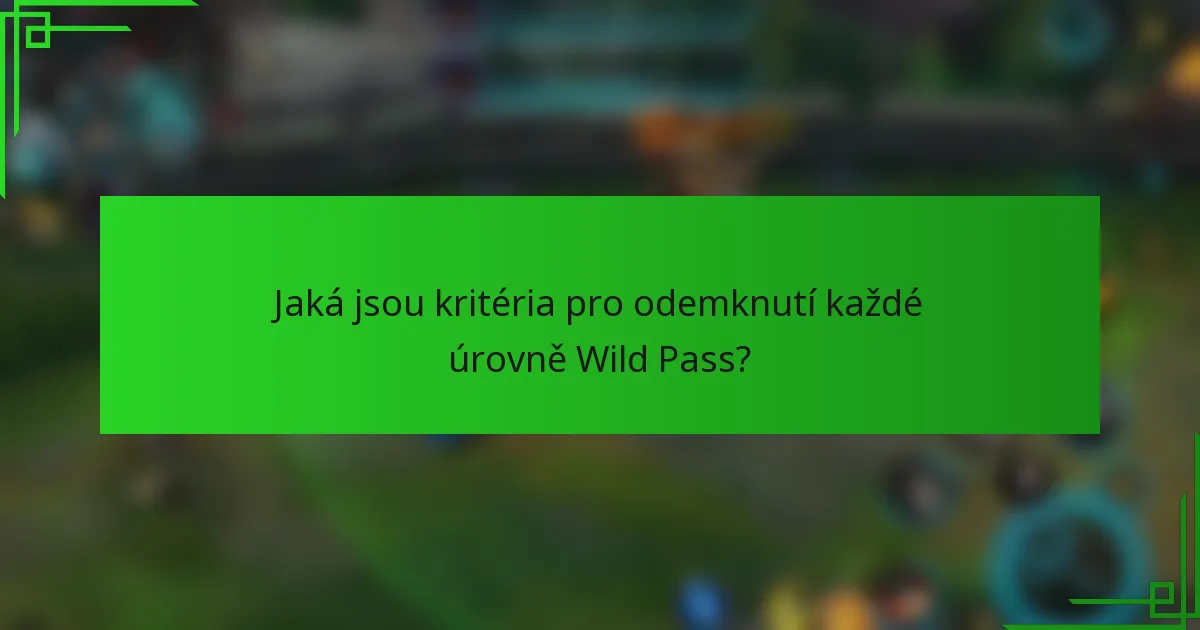 Jaká jsou kritéria pro odemknutí každé úrovně Wild Pass?