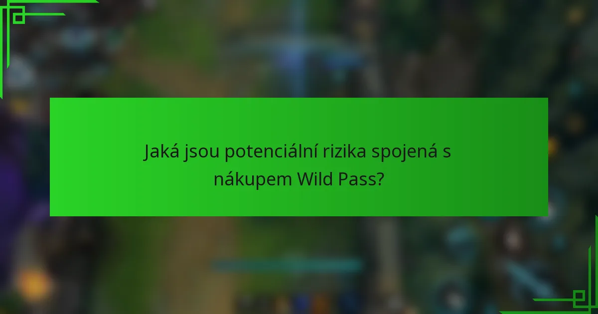 Jaká jsou potenciální rizika spojená s nákupem Wild Pass?