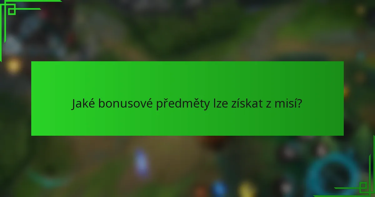 Jaké bonusové předměty lze získat z misí?
