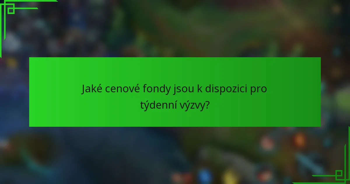 Jaké cenové fondy jsou k dispozici pro týdenní výzvy?