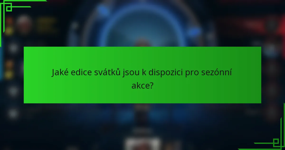 Jaké edice svátků jsou k dispozici pro sezónní akce?