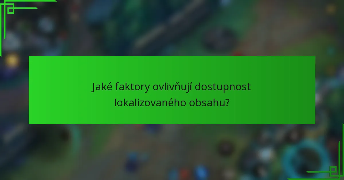 Jaké faktory ovlivňují dostupnost lokalizovaného obsahu?