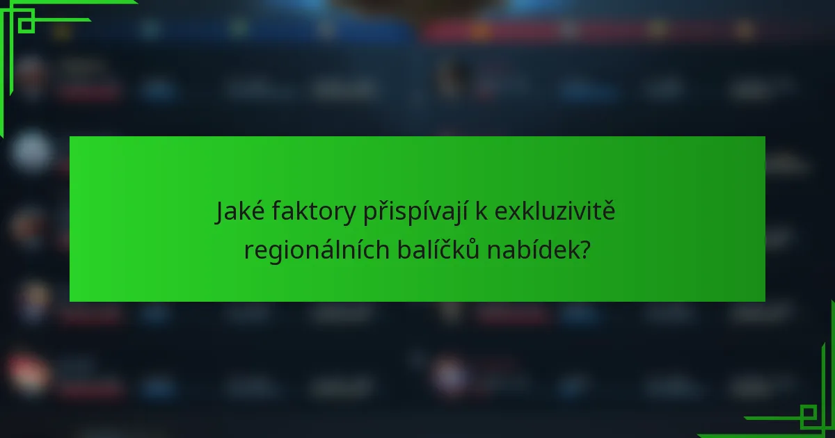 Jaké faktory přispívají k exkluzivitě regionálních balíčků nabídek?