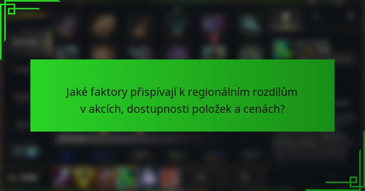 Jaké faktory přispívají k regionálním rozdílům v akcích, dostupnosti položek a cenách?