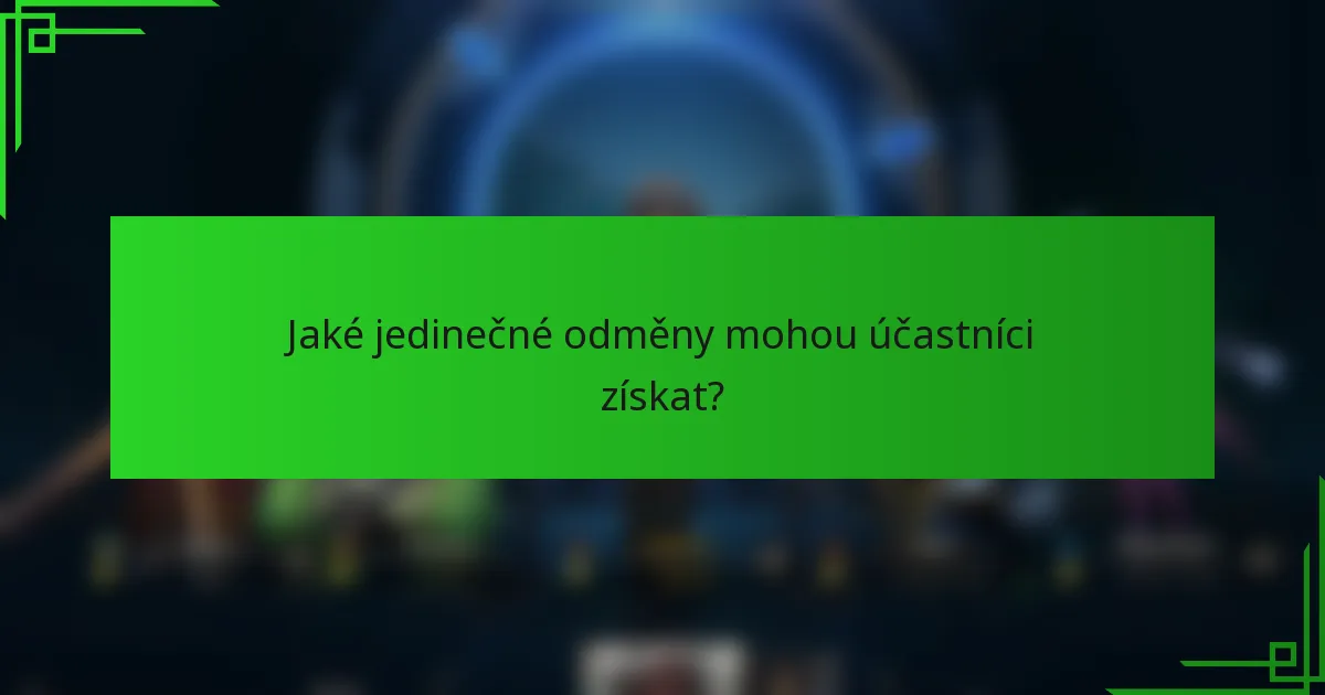 Jaké jedinečné odměny mohou účastníci získat?