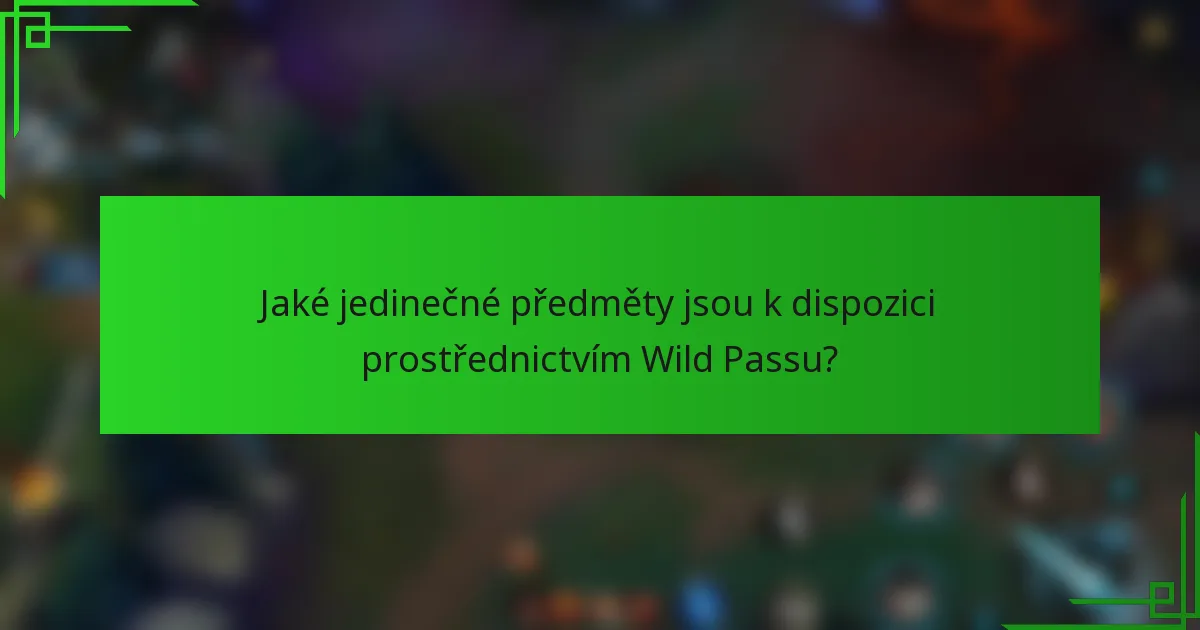 Jaké jedinečné předměty jsou k dispozici prostřednictvím Wild Passu?