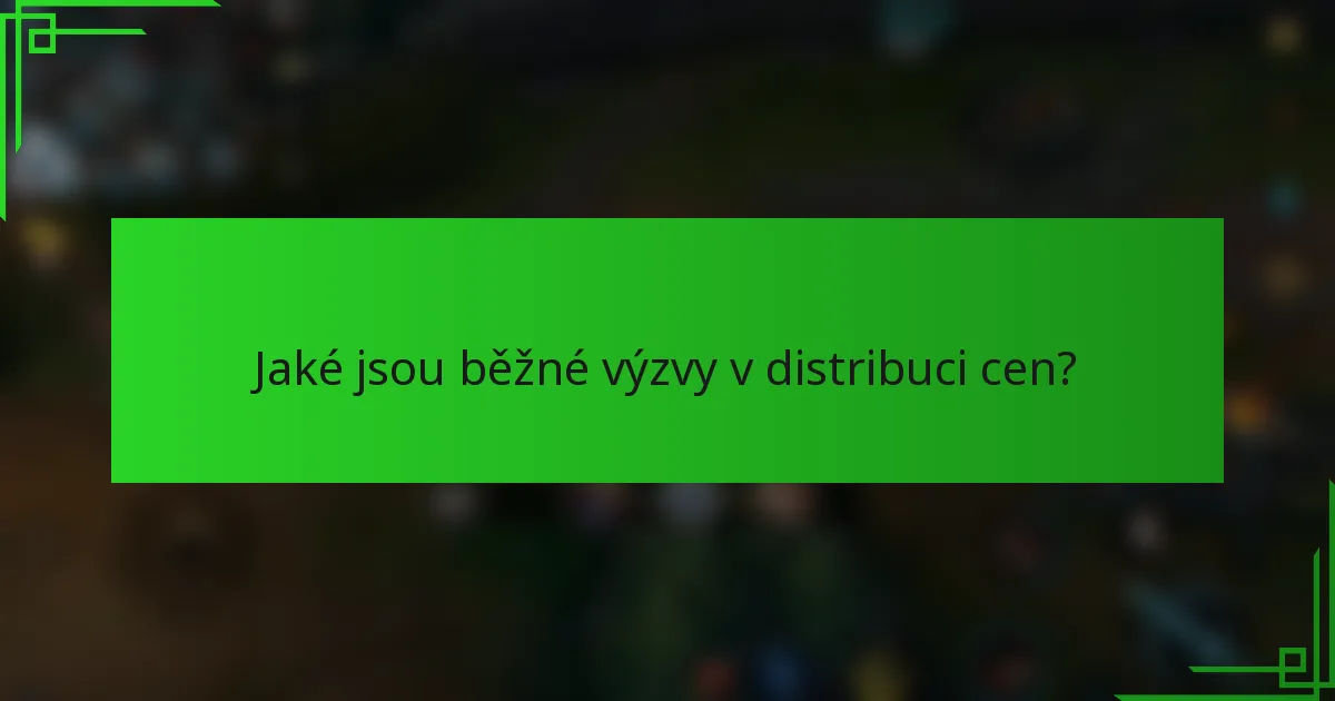 Jaké jsou běžné výzvy v distribuci cen?