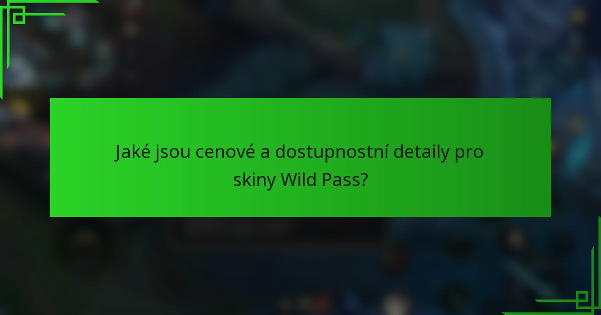 Jaké jsou cenové a dostupnostní detaily pro skiny Wild Pass?