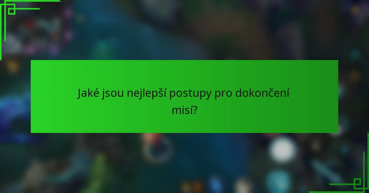 Jaké jsou nejlepší postupy pro dokončení misí?