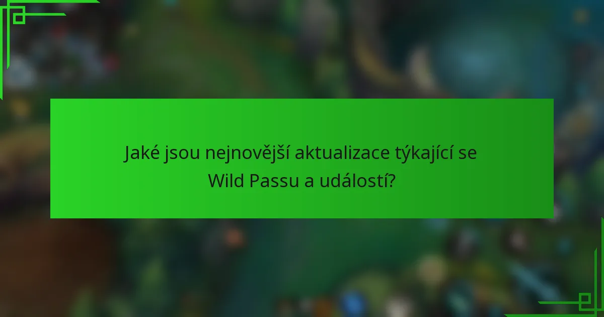 Jaké jsou nejnovější aktualizace týkající se Wild Passu a událostí?