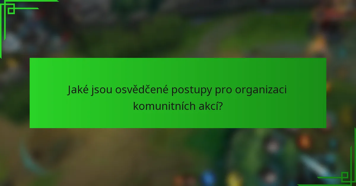 Jaké jsou osvědčené postupy pro organizaci komunitních akcí?
