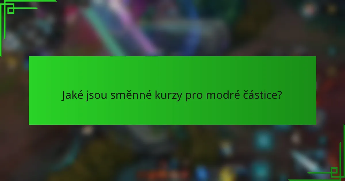 Jaké jsou směnné kurzy pro modré částice?