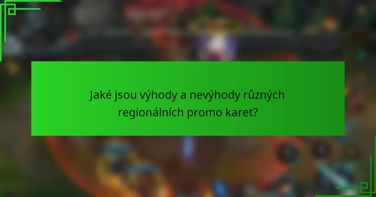 Jaké jsou výhody a nevýhody různých regionálních promo karet?