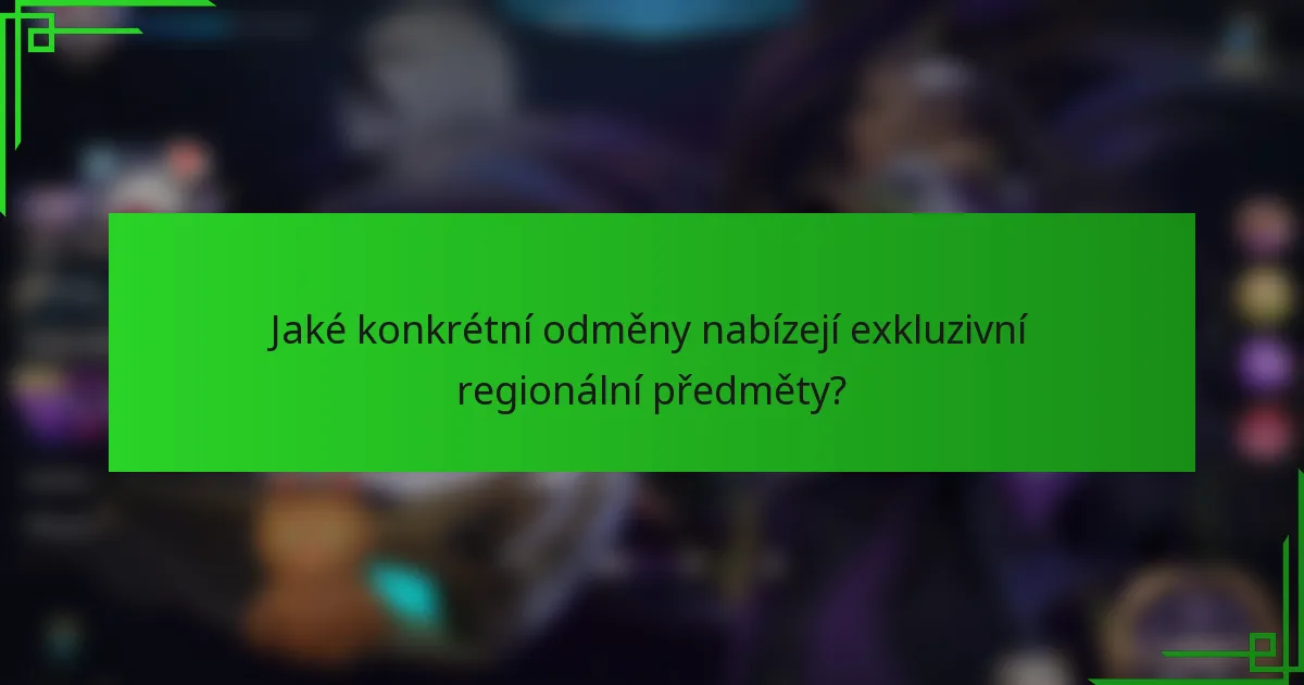 Jaké konkrétní odměny nabízejí exkluzivní regionální předměty?